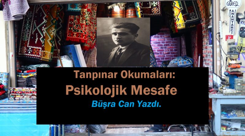 Tanpınar Okumaları: Psikolojik Mesafe| Büşra Can Tanpınar Okumaları: Psikolojik Mesafe| Büşra Can