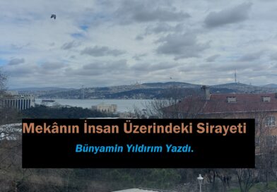 Mekânın İnsan Üzerindeki Sirayeti|Bünyamin Yıldırım