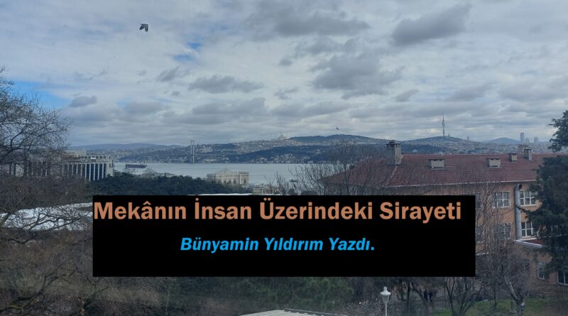 Mekânın İnsan Üzerindeki Sirayeti|Bünyamin Yıldırım