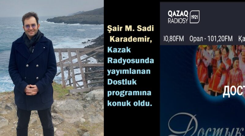 Şair M. Sadi Karademir, Kazak Radyosunda Yayımlanan “Dostluk” Programına Konuk Oldu.