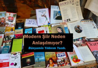 Modern Şiir Neden Anlaşılmıyor| Bünyamin Yıldırım Yazdı. Modern Şiir Neden Anlaşılmıyor| Bünyamin Yıldırım Yazdı.