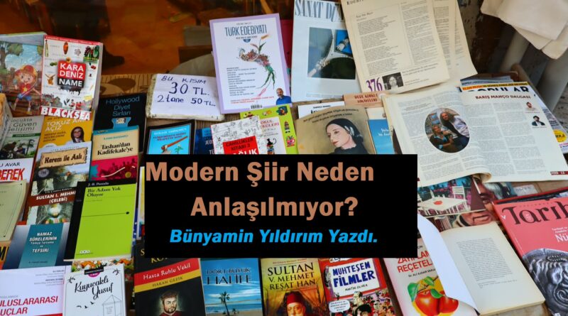 Modern Şiir Neden Anlaşılmıyor| Bünyamin Yıldırım Yazdı. Modern Şiir Neden Anlaşılmıyor| Bünyamin Yıldırım Yazdı.
